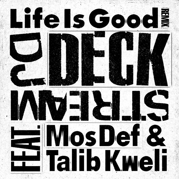 DJ Deckstream Life is Good Remixes featuring Mos Def Talib Kweli