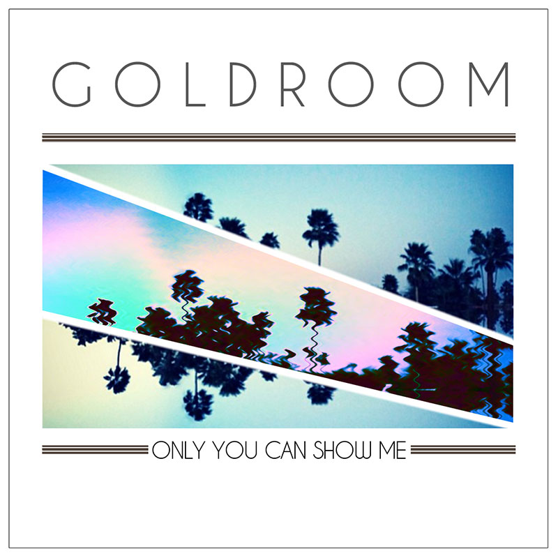 Goldroom - Only You Can Show Me (artwork)