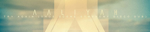 Aaliyah · Try Again (Shoe Scene Symphony Disco Dub) (banner)