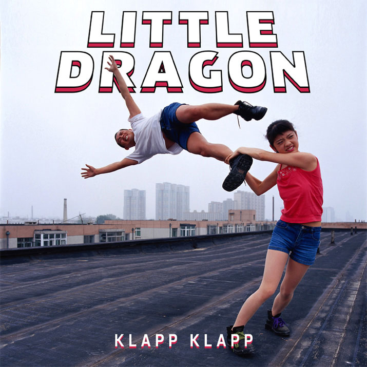 Little Dragon - Klapp Klapp