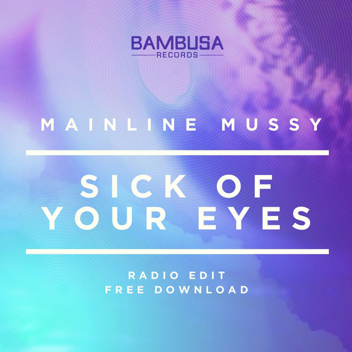 Mainline Mussy - Sick of Your Eyes