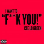 I Want to Fuck You by Cee Lo Green