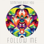Follow Me · Somethin’ Bout You